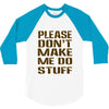 don't make me do stuff 3/4 Sleeve Shirt
