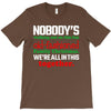 nobody's walking out on this fun old fashioned family christmas we're T-Shirt