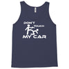 dont touch my car Tank Top