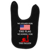 We Stand For The Flag We Kneel For The Fallen Baby Bibs