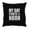 my day starts at noon Throw Pillow