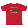 please wait. getting drunk. Toddler T-shirt