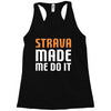 strava made me do it Racerback Tank