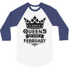 Queens Are Born In February 3/4 Sleeve Shirt