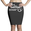 are you a doctor 'cause you just cured my erectile dysfunction Pencil Skirts