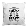 I Am One Blessed Papaw Throw Pillow