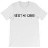 hurt so good T-Shirt