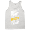 do not wait life goes faster than you think Tank Top