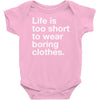 life is too short to wear boring clothes Baby Onesie