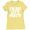 i'm fat lets party funny slogan Ladies Fitted T-Shirt