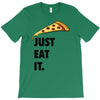 just eat it pizza lover T-Shirt