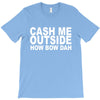 cash me outside (2) T-Shirt