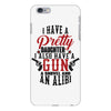 I Have A Pretty Daughter I Also Have A Gun A Shovel And An Alibi iPhone 6 Plus/6s Plus Case
