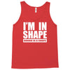 i'm in shape, round is in shape Tank Top