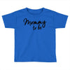 mommy to be Toddler T-shirt