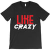 LIKE CRAZY T-Shirt