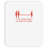 for a moment there you bored me to death Mousepad