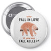 Why Fall In Love If You Can Fall Aslepp Pin-back button