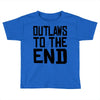 outlaws to the end 3 Toddler T-shirt