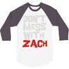 don't mess with zach 3/4 Sleeve Shirt