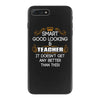 Smart Good Looking Teacher Doesnt Get Better Than This iPhone 7 Plus Case