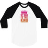 My Dad Is The King That Makes Me The Princess 3/4 Sleeve Shirt