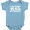 To Relieve Stress I Do Yoga Baby Onesie