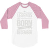 legends are born in december 3/4 Sleeve Shirt