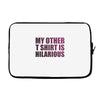 my other t shirt is hilarious Laptop sleeve