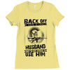 Back Off I Have A Crazy Husband And I am not Afraid To Use Him Ladies Fitted T-Shirt