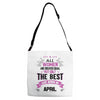 All Women Created Equal But The Best Born In April Adjustable Strap Totes
