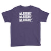 alright alright alright Youth Tee