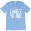 i drink i know T-Shirt