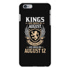Kings Are Born In August But The Real Kings Are Born On August 12 iPhone 6/6s Plus Case