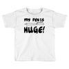 my pen is huge white t shirt Toddler T-shirt