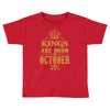 kings are born  october Toddler T-shirt