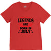Legends Are Born In July V-Neck Tee