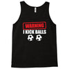 warning i kick balls Tank Top