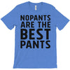 no pants are the best pants T-Shirt