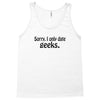 sorry i only date geeks Tank Top