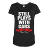 Still Plays With Cars Carpe Viam Maternity Scoop Neck T-shirt