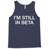 i'm still in beta Tank Top