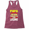 papa the man the myth the legend 2 Racerback Tank
