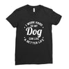 I Work Hard So My Dog Can Live A Better Life T-Shirt Ladies Fitted T-Shirt