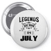 Legends Are Born In July Pin-back button