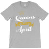 queens are born in april T-Shirt
