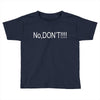 no,don't Toddler T-shirt