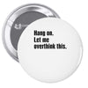 Hang on.Let Me Overthink This. Pin-back button
