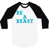 Be A Beast 3/4 Sleeve Shirt