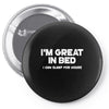 i'm great in bed i can sleep for hours funny Pin-back button